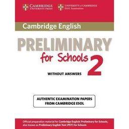 CAMBRIDGE ENGLISH PRELIMINARY FOR SCHOOLS 2 WITHOUT ANSWERS
